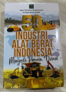 Peluncuran Buku “50 Tahun Industri Alat Berat Menjadi Pemain Dunia”
